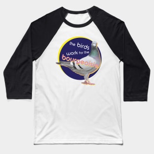 The birds work for the bourgeoisie Baseball T-Shirt